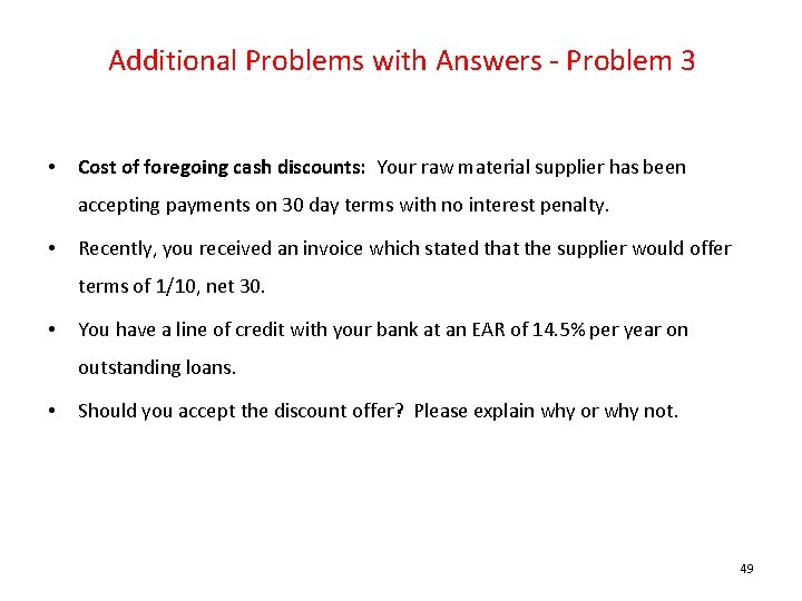 Additional Problems with Answers - Problem 3 • Cost of foregoing cash discounts: Your