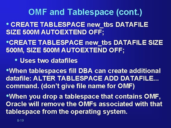 OMF and Tablespace (cont. ) • CREATE TABLESPACE new_tbs DATAFILE SIZE 500 M AUTOEXTEND OMF and Tablespace (cont. ) • CREATE TABLESPACE new_tbs DATAFILE SIZE 500 M AUTOEXTEND