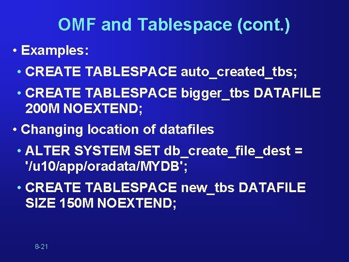 OMF and Tablespace (cont. ) • Examples: • CREATE TABLESPACE auto_created_tbs; • CREATE TABLESPACE OMF and Tablespace (cont. ) • Examples: • CREATE TABLESPACE auto_created_tbs; • CREATE TABLESPACE