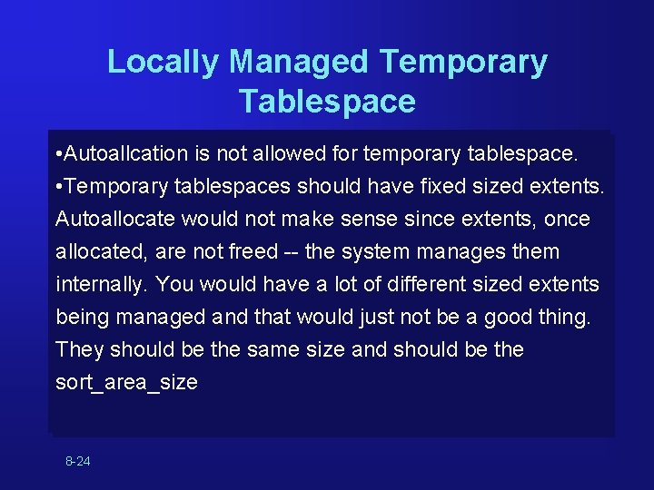 Locally Managed Temporary Tablespace • Autoallcation is not allowed for temporary tablespace. • Temporary Locally Managed Temporary Tablespace • Autoallcation is not allowed for temporary tablespace. • Temporary