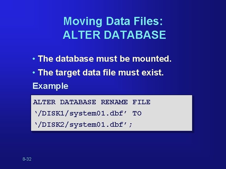 Moving Data Files: ALTER DATABASE • The database must be mounted. • The target Moving Data Files: ALTER DATABASE • The database must be mounted. • The target