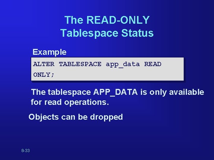 The READ-ONLY Tablespace Status Example ALTER TABLESPACE app_data READ ONLY; The tablespace APP_DATA is The READ-ONLY Tablespace Status Example ALTER TABLESPACE app_data READ ONLY; The tablespace APP_DATA is