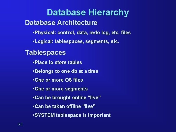 Database Hierarchy Database Architecture • Physical: control, data, redo log, etc. files • Logical: Database Hierarchy Database Architecture • Physical: control, data, redo log, etc. files • Logical: