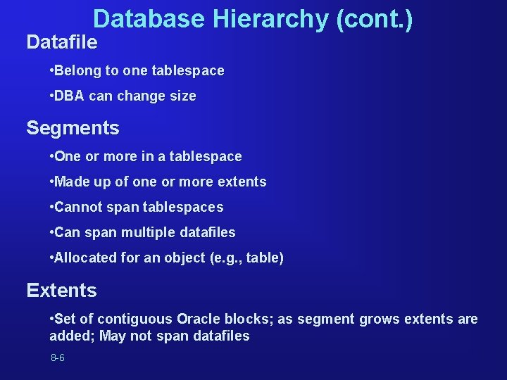 Database Hierarchy (cont. ) Datafile • Belong to one tablespace • DBA can change Database Hierarchy (cont. ) Datafile • Belong to one tablespace • DBA can change