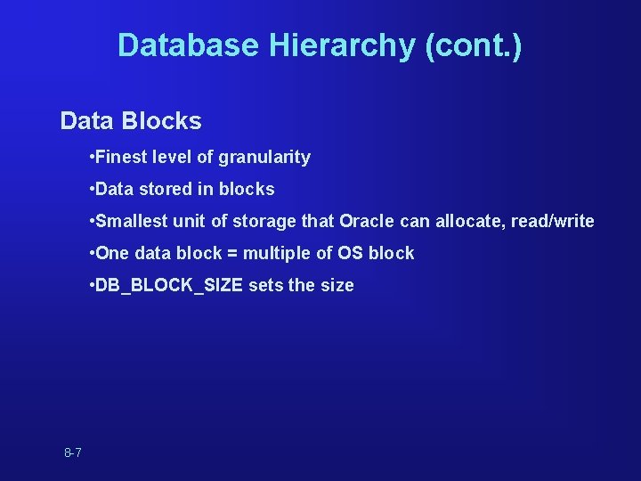 Database Hierarchy (cont. ) Data Blocks • Finest level of granularity • Data stored Database Hierarchy (cont. ) Data Blocks • Finest level of granularity • Data stored