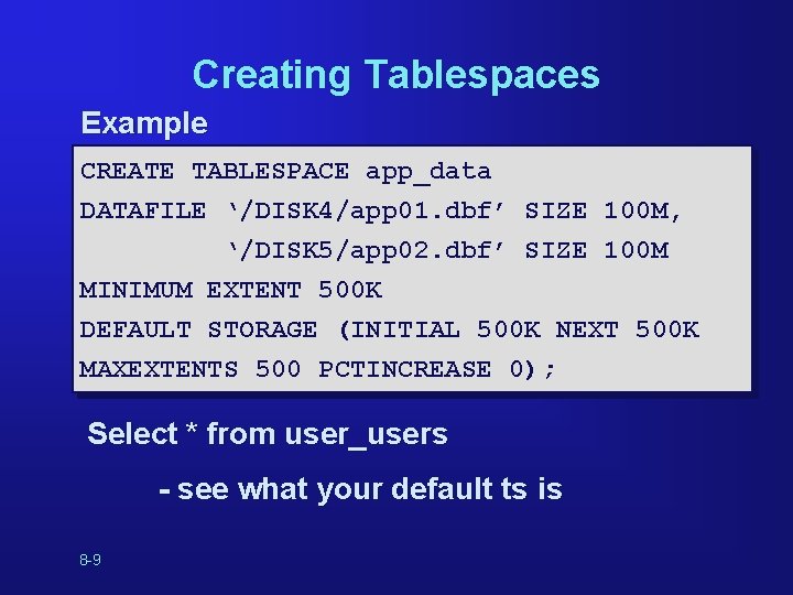 Creating Tablespaces Example CREATE TABLESPACE app_data DATAFILE ‘/DISK 4/app 01. dbf’ SIZE 100 M, Creating Tablespaces Example CREATE TABLESPACE app_data DATAFILE ‘/DISK 4/app 01. dbf’ SIZE 100 M,