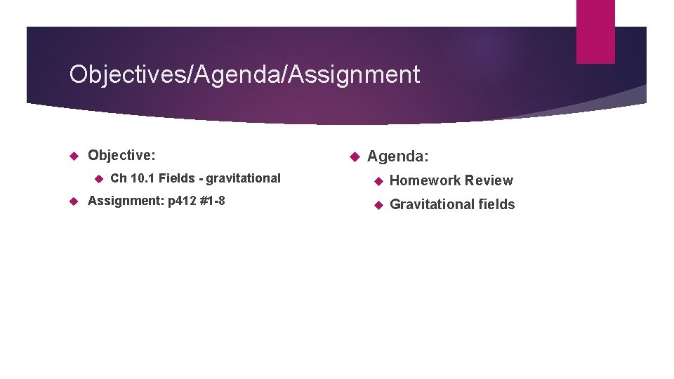 Objectives/Agenda/Assignment Objective: Ch 10. 1 Fields - gravitational Assignment: p 412 #1 -8 Agenda: