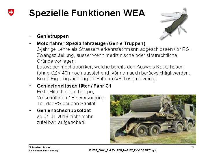 Spezielle Funktionen WEA • • Genietruppen Motorfahrer Spezialfahrzeuge (Genie Truppen) 3 -jährige Lehre als