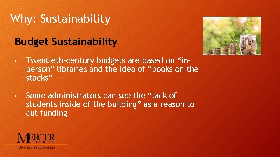 Why: Sustainability Budget Sustainability • Twentieth-century budgets are based on “inperson” libraries and the