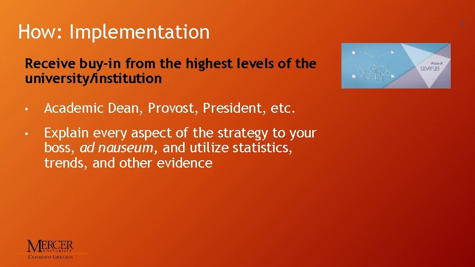 How: Implementation Receive buy-in from the highest levels of the university/institution • Academic Dean,