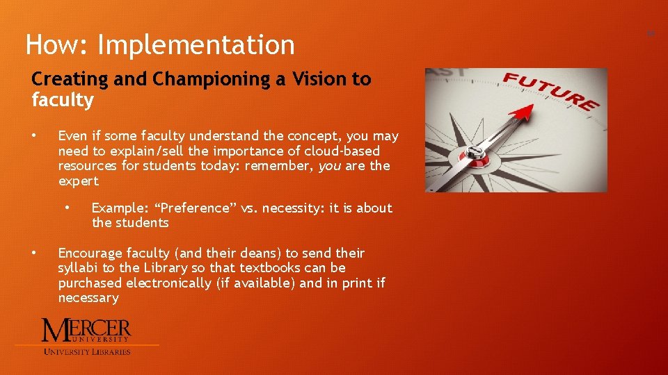 How: Implementation Creating and Championing a Vision to faculty • Even if some faculty