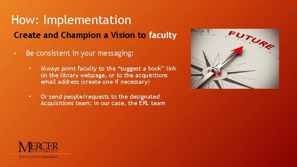 How: Implementation Create and Champion a Vision to faculty • Be consistent in your