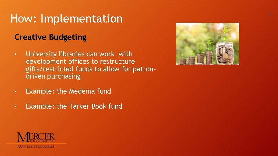 How: Implementation Creative Budgeting • University libraries can work with development offices to restructure