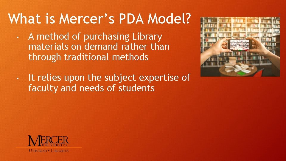 What is Mercer’s PDA Model? • A method of purchasing Library materials on demand