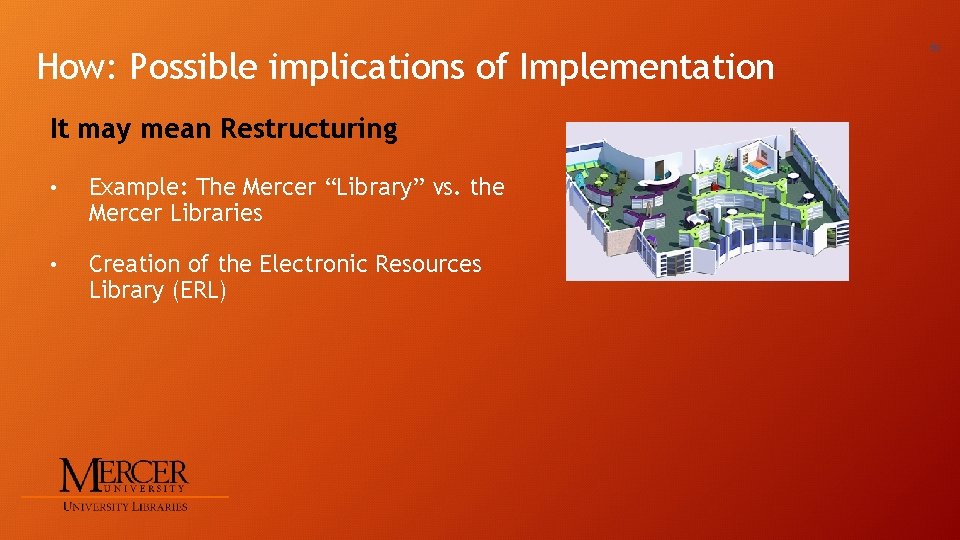 How: Possible implications of Implementation It may mean Restructuring • Example: The Mercer “Library”