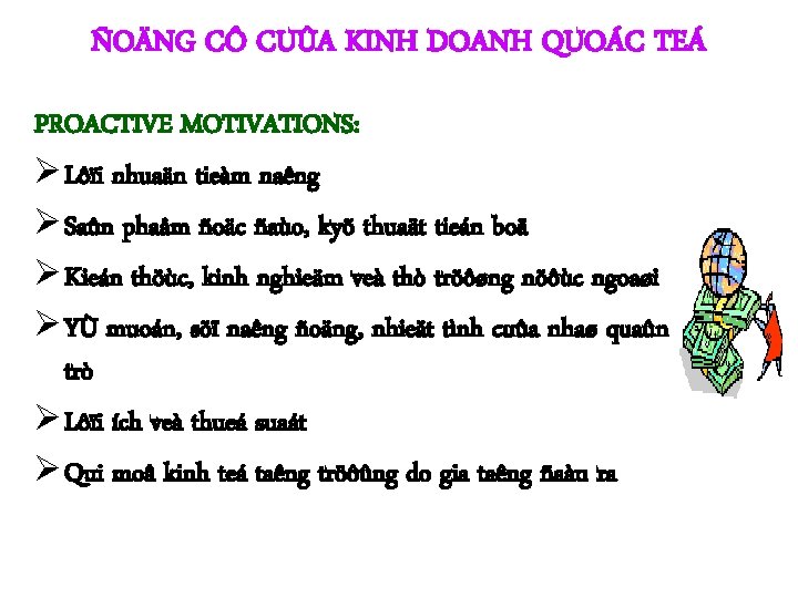 ÑOÄNG CÔ CUÛA KINH DOANH QUOÁC TEÁ PROACTIVE MOTIVATIONS: Ø Lôïi nhuaän tieàm naêng