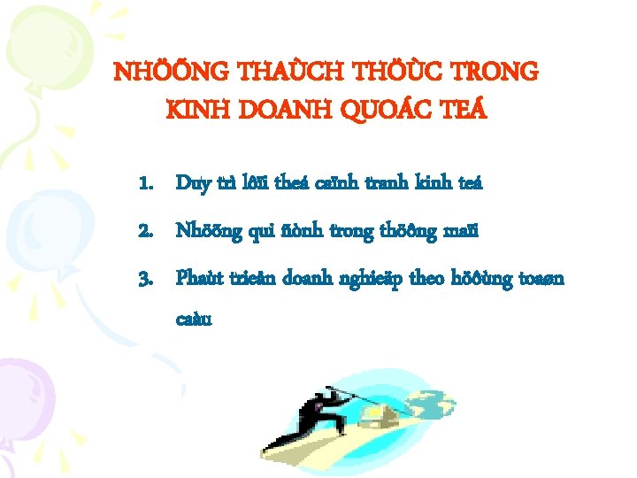 NHÖÕNG THAÙCH THÖÙC TRONG KINH DOANH QUOÁC TEÁ 1. Duy trì lôïi theá caïnh