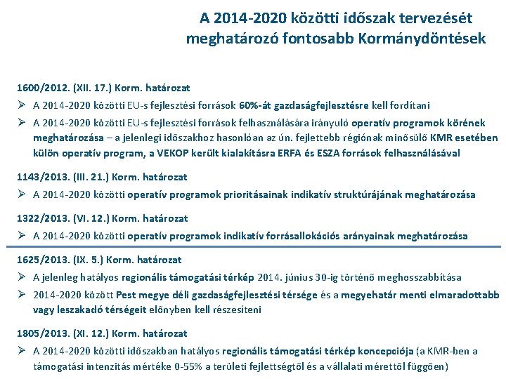 A 2014 -2020 közötti időszak tervezését meghatározó fontosabb Kormánydöntések 1600/2012. (XII. 17. ) Korm.