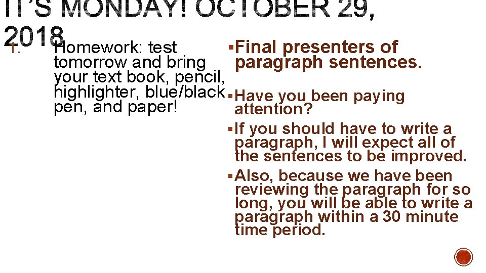 1. Homework: test §Final presenters of tomorrow and bring paragraph sentences. your text book,