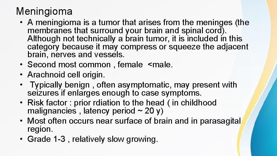 Meningioma • A meningioma is a tumor that arises from the meninges (the membranes
