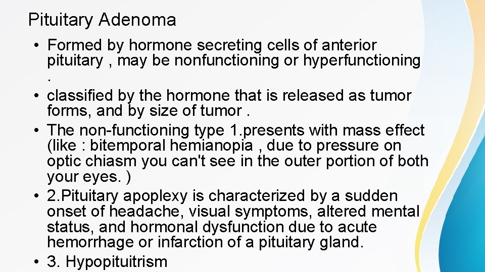 Pituitary Adenoma • Formed by hormone secreting cells of anterior pituitary , may be