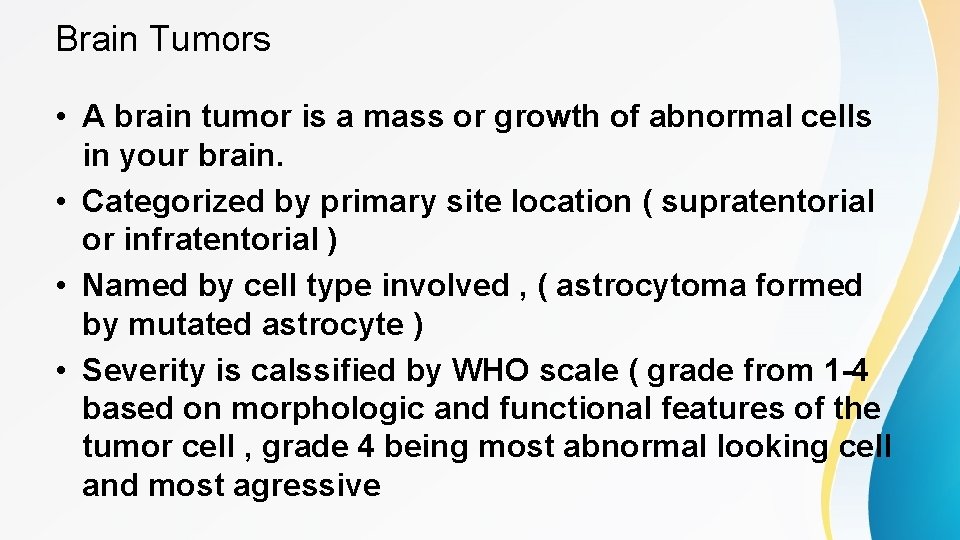 Brain Tumors • A brain tumor is a mass or growth of abnormal cells