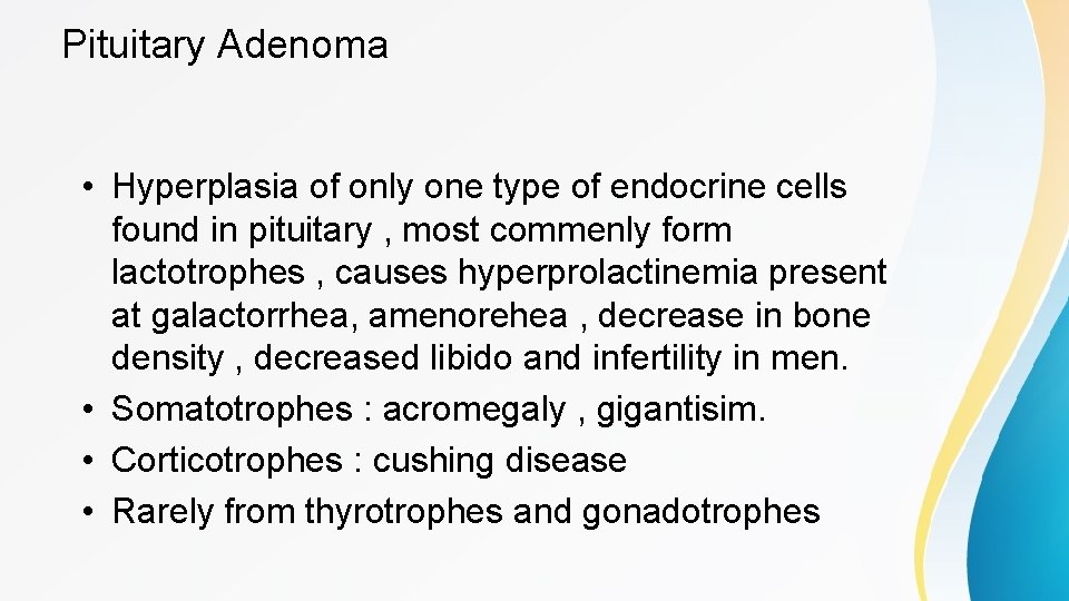 Pituitary Adenoma • Hyperplasia of only one type of endocrine cells found in pituitary
