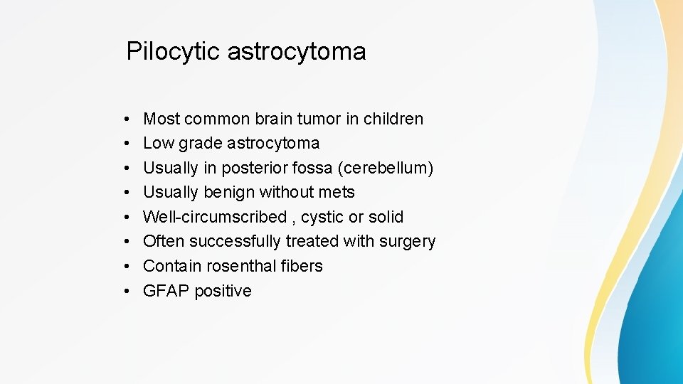 Pilocytic astrocytoma • • Most common brain tumor in children Low grade astrocytoma Usually