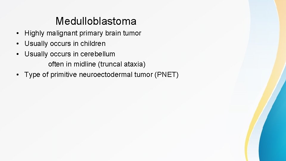 Medulloblastoma • Highly malignant primary brain tumor • Usually occurs in children • Usually