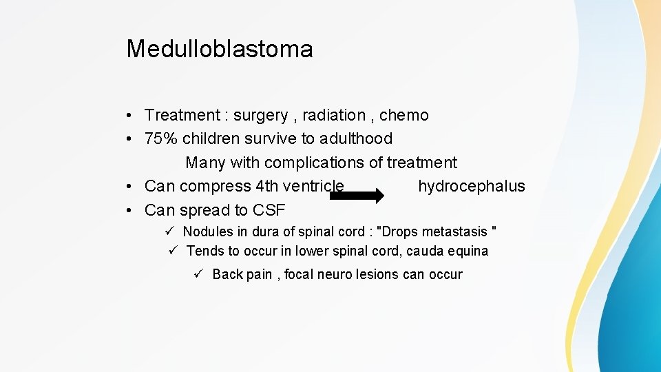 Medulloblastoma • Treatment : surgery , radiation , chemo • 75% children survive to