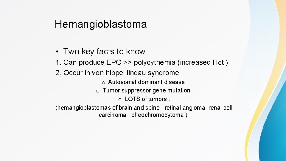 Hemangioblastoma • Two key facts to know : 1. Can produce EPO >> polycythemia