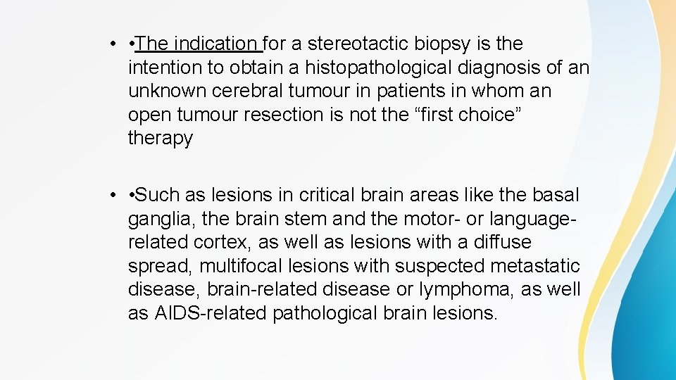  • • The indication for a stereotactic biopsy is the intention to obtain