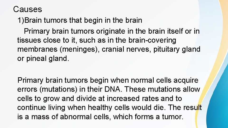 Causes 1)Brain tumors that begin in the brain Primary brain tumors originate in the