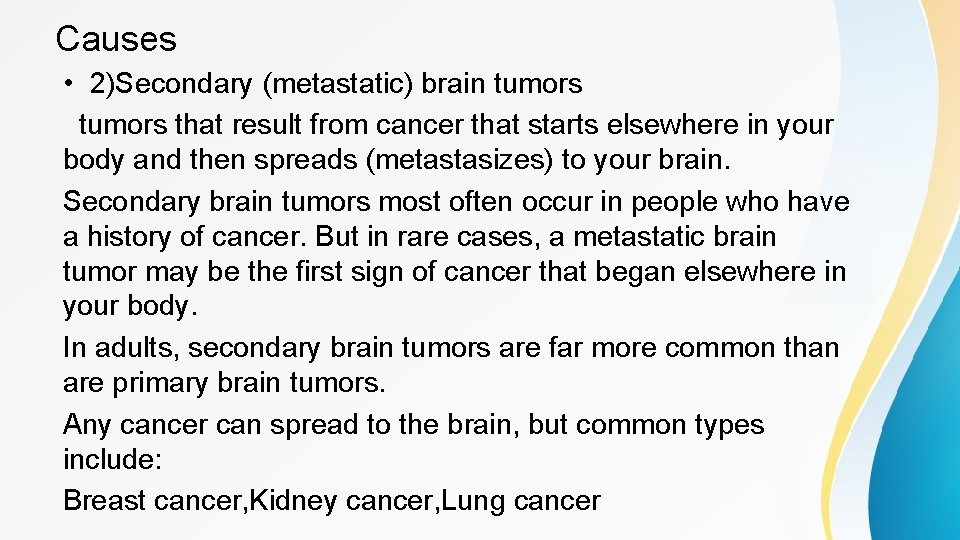 Causes • 2)Secondary (metastatic) brain tumors that result from cancer that starts elsewhere in