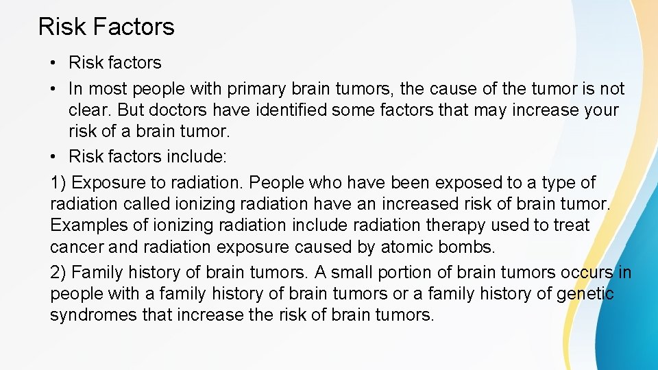 Risk Factors • Risk factors • In most people with primary brain tumors, the