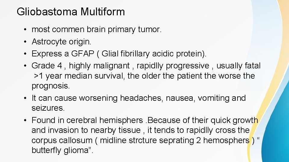 Gliobastoma Multiform • • most commen brain primary tumor. Astrocyte origin. Express a GFAP