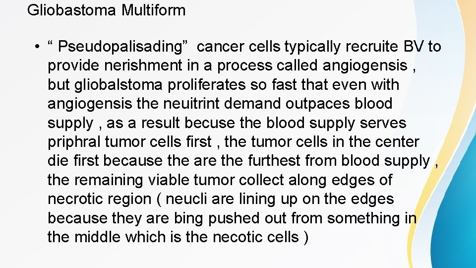 Gliobastoma Multiform • “ Pseudopalisading” cancer cells typically recruite BV to provide nerishment in