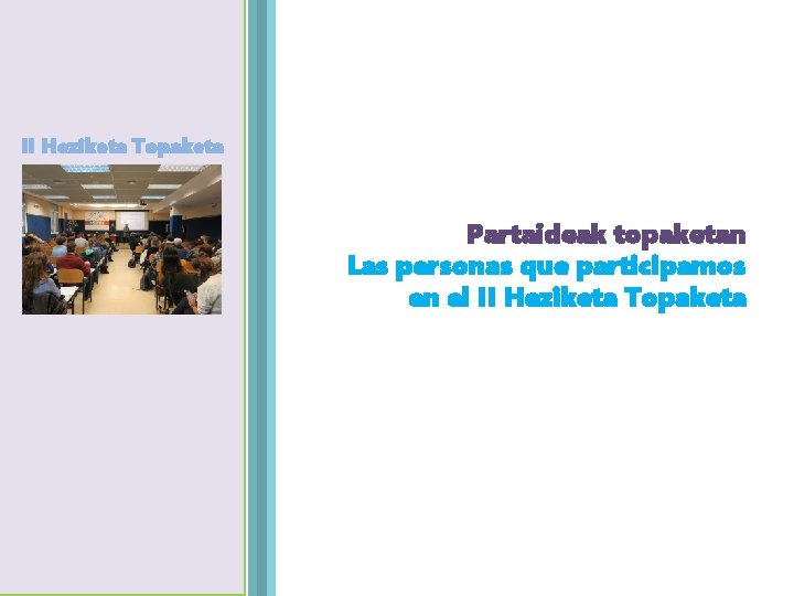 II Heziketa Topaketa Partaideak topaketan Las personas que participamos en el II Heziketa Topaketa