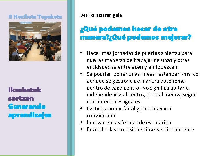 II Heziketa Topaketa Agenda Egitaraua Ikasketak sortzen Generando aprendizajes Berrikuntzaren gela ¿Qué podemos hacer