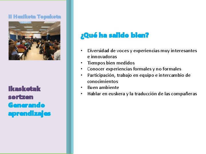 II Heziketa Topaketa Agenda Egitaraua Ikasketak sortzen Generando aprendizajes ¿Qué ha salido bien? •