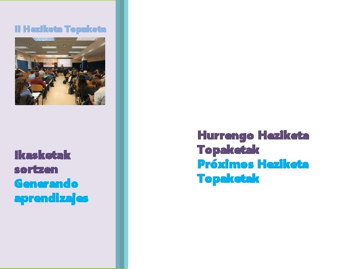 II Heziketa Topaketa Agenda Egitaraua Ikasketak sortzen Generando aprendizajes Hurrengo Heziketa Topaketak Próximos Heziketa