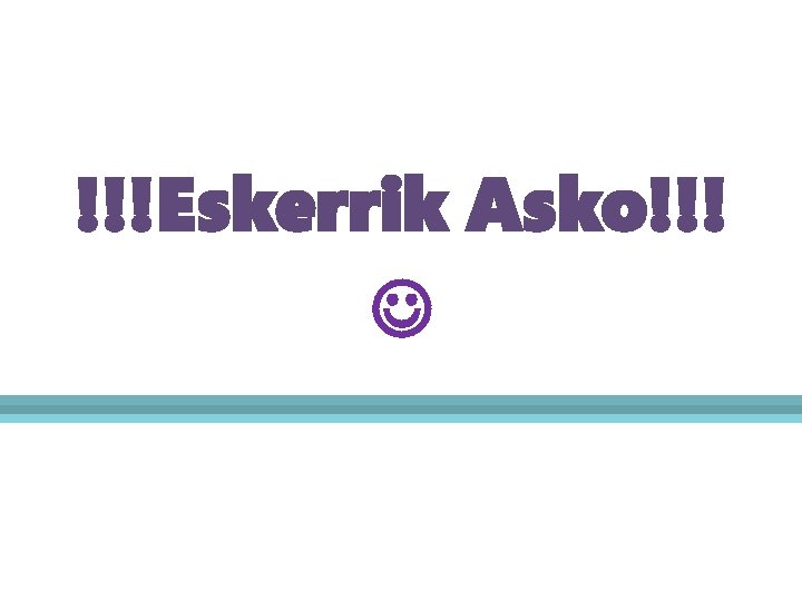 !!!Eskerrik Asko!!! 