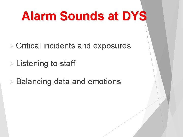 Alarm Sounds at DYS Ø Critical incidents and exposures Ø Listening to staff Ø