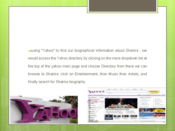  using "Yahoo" to find our biographical information about Shakira , we would access