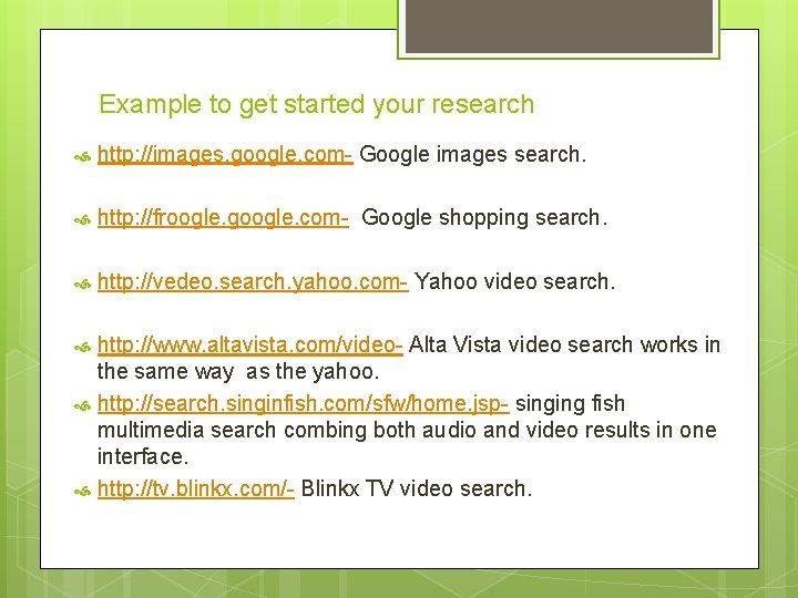 Example to get started your research http: //images. google. com- Google images search. http: