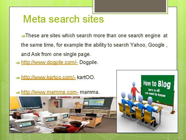 Meta search sites These are sites which search more than one search engine at