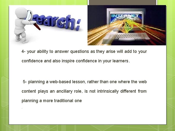 4 - your ability to answer questions as they arise will add to your