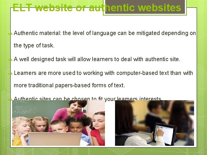 ELT website or authentic websites Authentic material: the level of language can be mitigated
