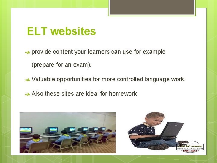 ELT websites provide content your learners can use for example (prepare for an exam).