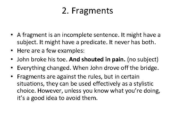 2. Fragments • A fragment is an incomplete sentence. It might have a subject.